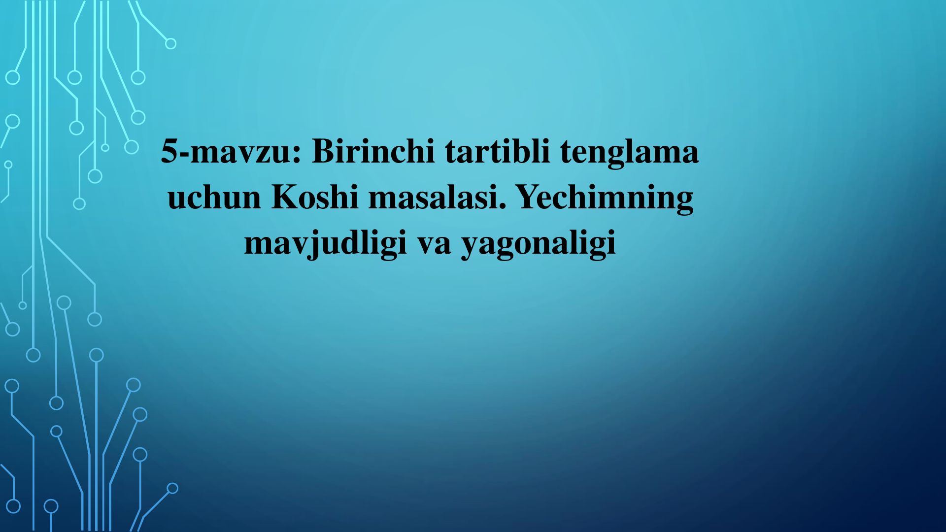 5-Mavzu. Birinchi tartibli tenglama uchun Koshi masalasi. Yechimning mavjudligi va yagonaligi