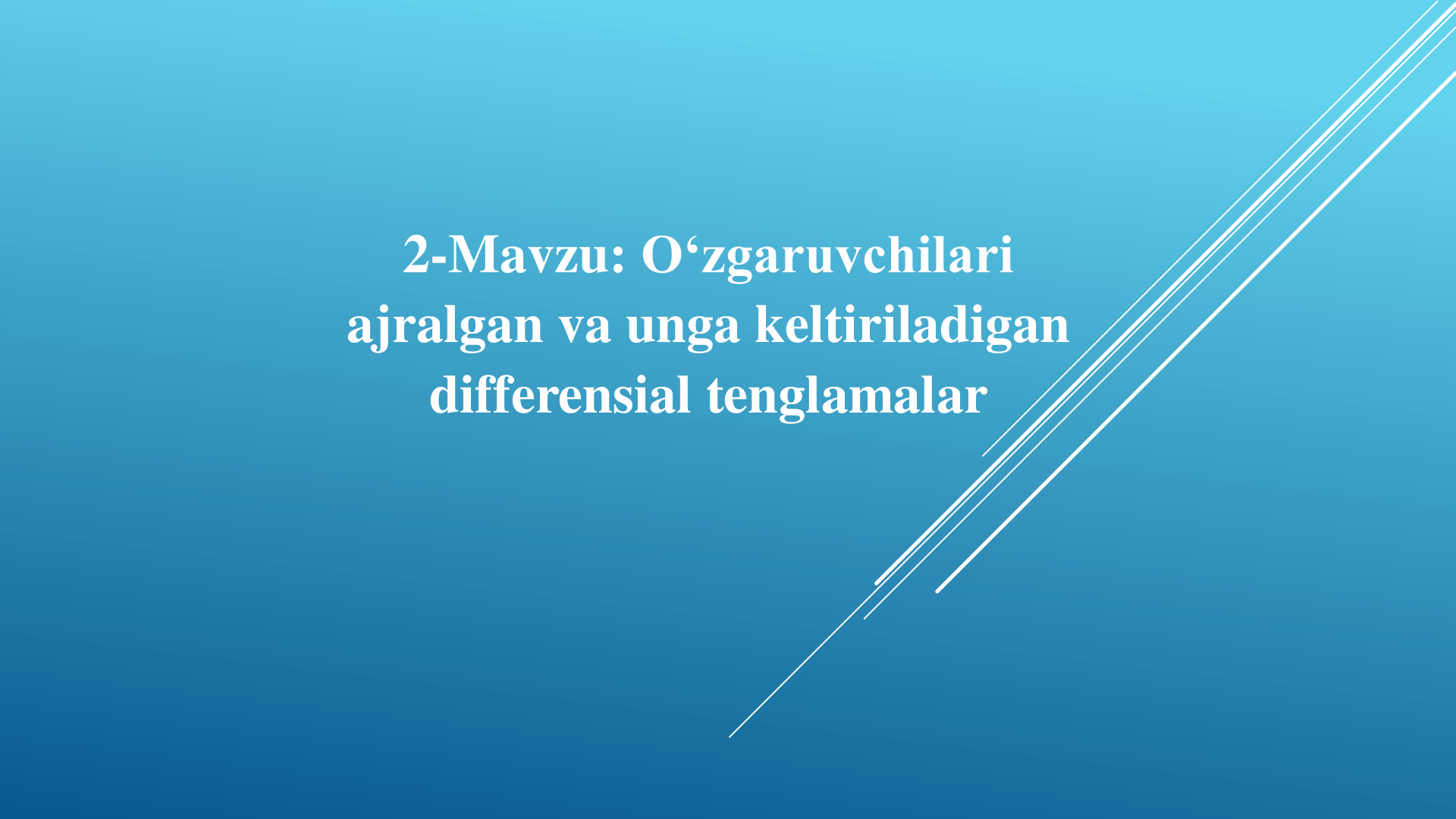 2-Mavzu. O‘zgaruvchilari ajralgan va unga keltiriladigan differensial tenglamalar
